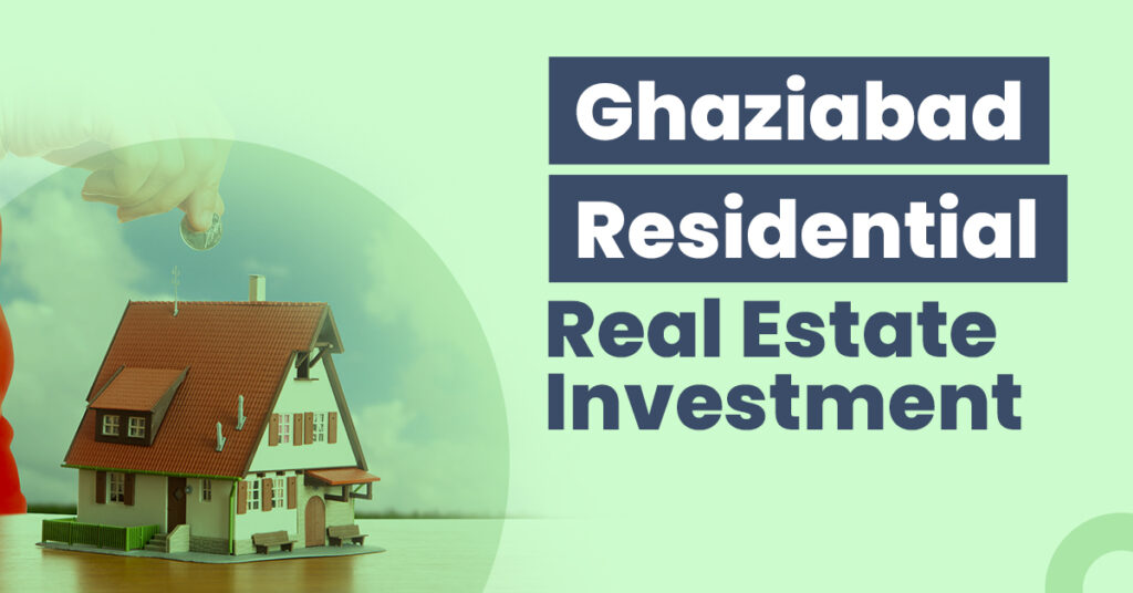 Top Reasons to Invest in Properties in Ghaziabad